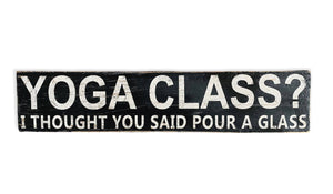 Yoga Class? I Thought You Said Pour a Glass / Hand Painted Wood Sign