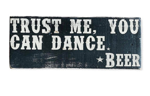 Trust Me, You Can Dance. Beer. Rustic Hand Painted Wood Sign