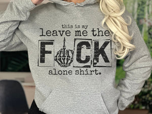 "This is my Leave Me the Fuck Alone Shirt" Hoodie