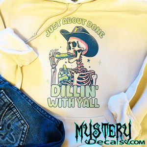 Just About Done Dillin' With Yall Skeleton Hoodie