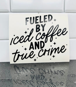 Fueled By Iced Coffee and True Crime Decal