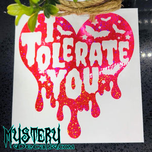 I Tolerate You Dripping Heart Decal