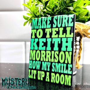 Tell Keith Morrison Rectangle Fridge Magnet 2.5" x 3.5" Make Sure to tell Keith Morrison How my Smile Lit up a Room