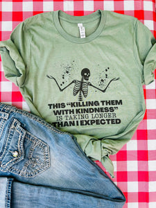Killing them with Kindness Tee