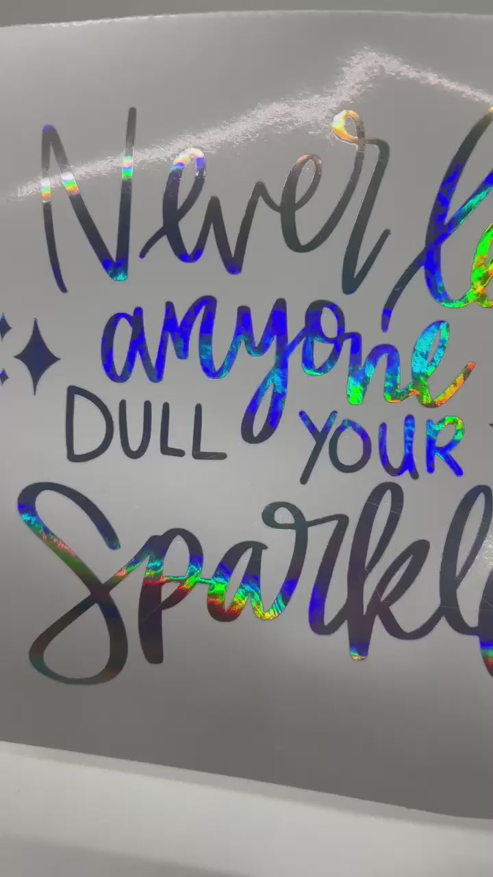 Never Let Anyone Dull Your Sparkle Holographic Decal