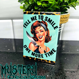 Tell Me to Smile One More Time Fridge Magnet 2.5" x 3.5" Rectangle Unhinged Housewife