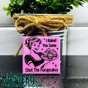 I Baked You Some Shut the Fucupcakes Fridge Magnet 2" Square Sarcastic Retro Housewife