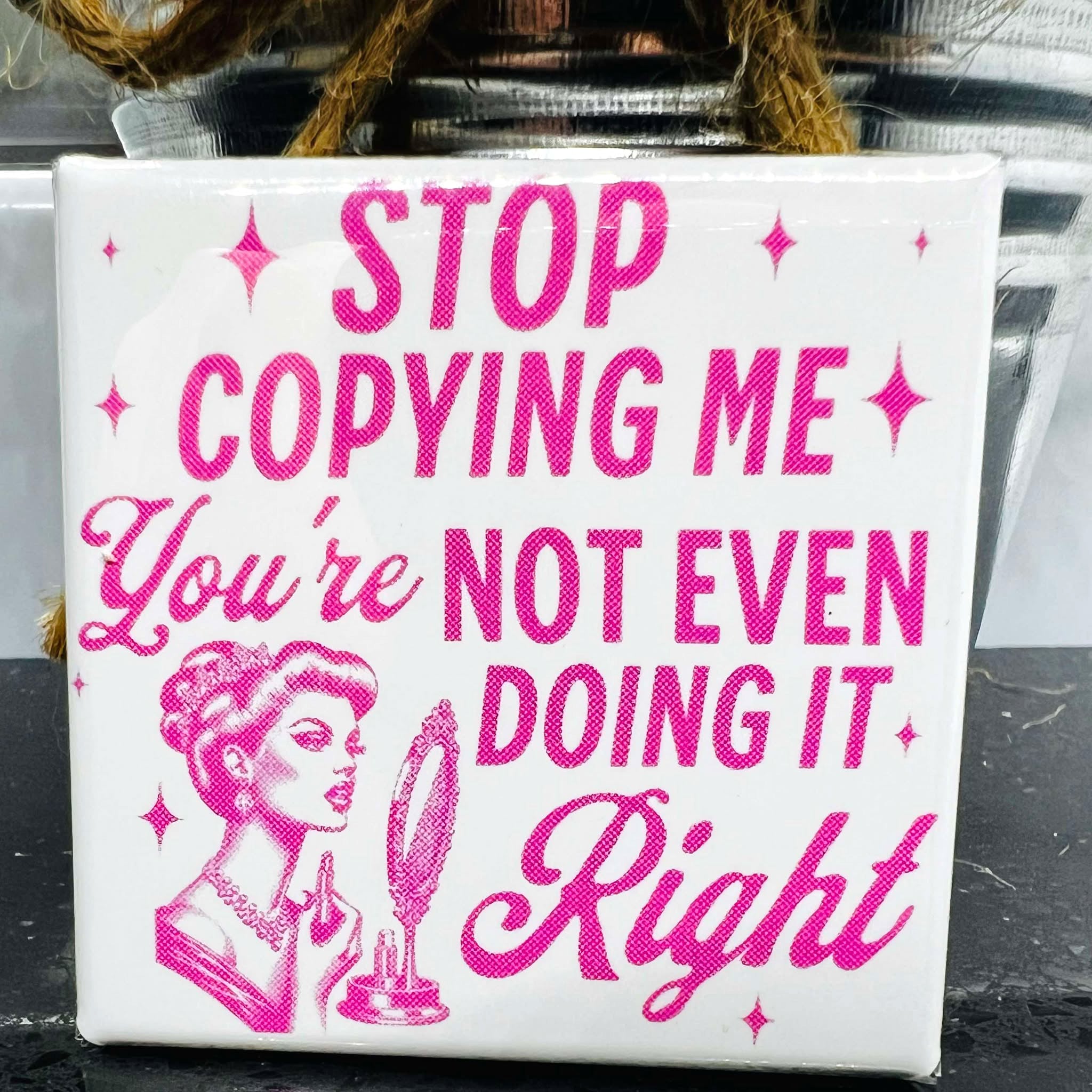 Stop Copying Me You're not even Doing it Right Fridge Magnet 2" Square Sarcastic Retro Housewife