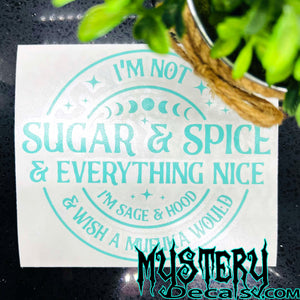 I'm Not Sugar & Spice & Everything Nice Decal