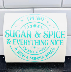 I'm Not Sugar & Spice & Everything Nice Decal