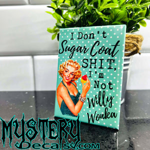 I Don't Sugar Coat Shit, I'm Not WIlly Wonka Fridge Magnet 2.5" x 3.5" Rectangle Sarcastic Housewife