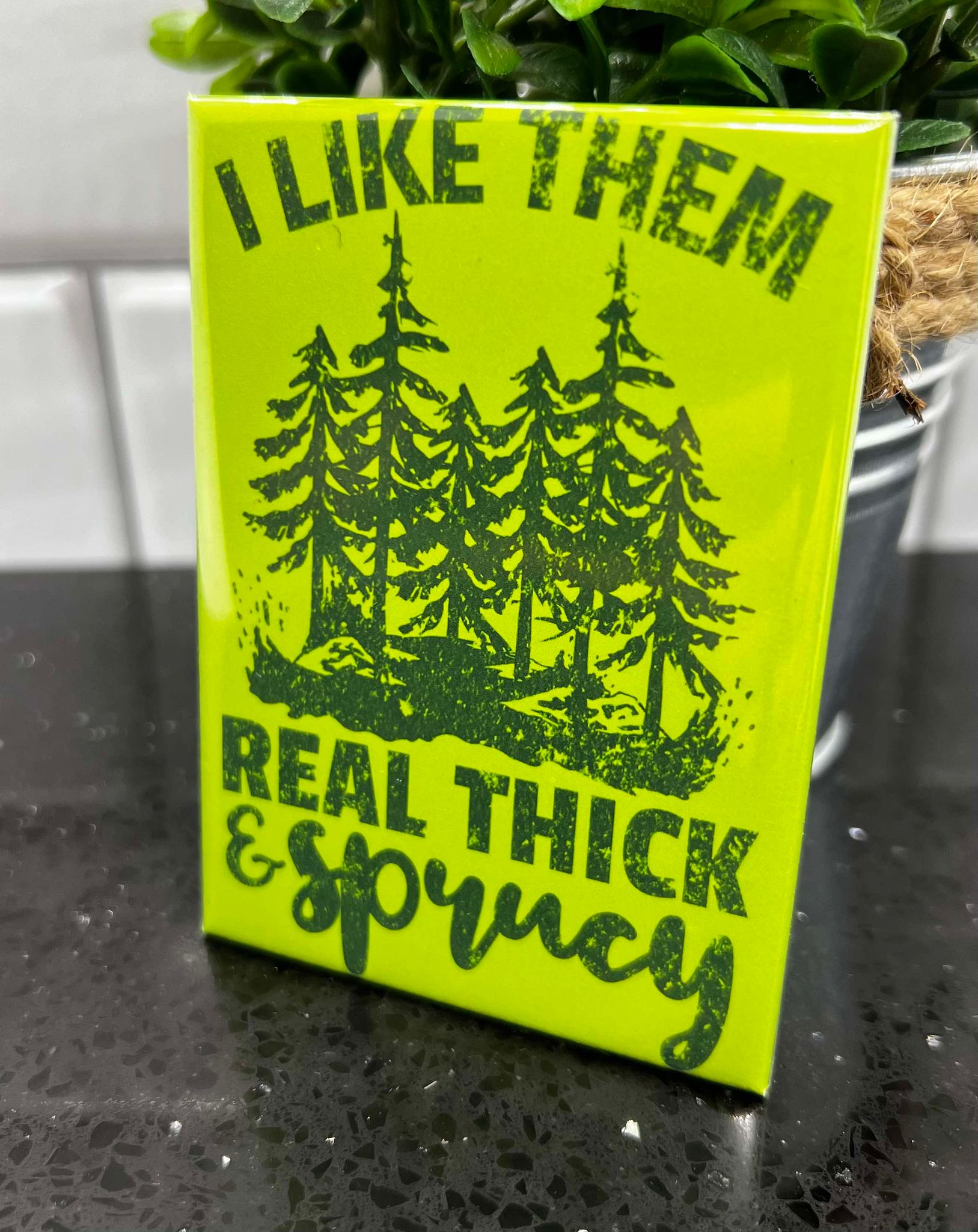 I Like Them Real Thick & Sprucy Rectangle Fridge Magnet 2.5" x 3.5"