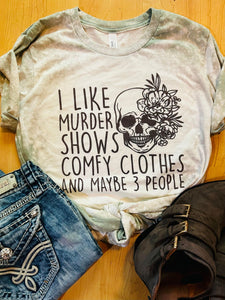 I Like Murder Shows Comfy Clothes and Maybe 3 People Bleached Tee