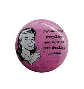 Vintage Retro Style "Let Me Drop Everything" Pin Back Button or Magnet