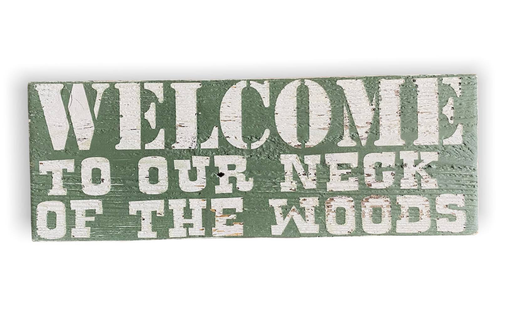 Welcome to Our Neck of the Woods. Rustic Wood Hand Painted Sign
