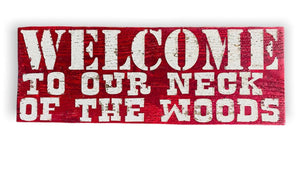 Welcome to Our Neck of the Woods / Red Rustic Wood Sign