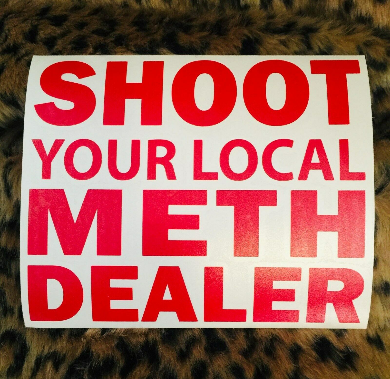 Shoot Your Local Meth Dealer Decal