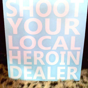Shoot Your Local Heroin Dealer Decal